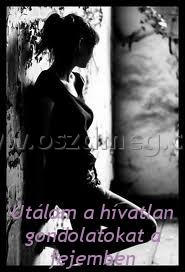 Utálom a hívatlan gondolatokat
 
Utálom a hívatlan gondolatokat a fejemben