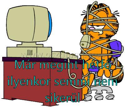 Már megint hétfő
 
Már megint hétfő ilyenkor semmi nem sikerül