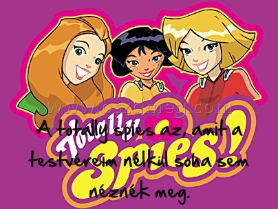 A totally spies az
 
A totally spies az, amit a testvéreim nélkül soha sem néznék meg.