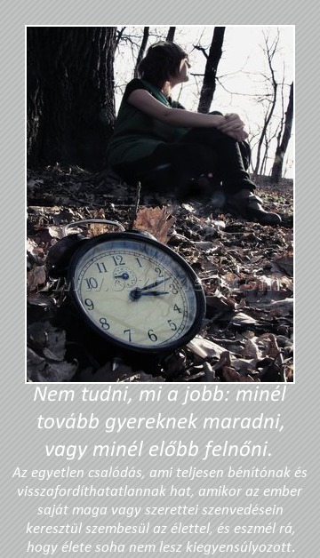 Nem tudni, mi a jobb: minél tovább gyereknek maradni, vagy minél előbb felnőni. 
 
Az egyetlen csalódás, ami teljesen bénítónak és visszafordíthatatlannak hat, amikor az ember saját maga vagy szerettei szenvedésein keresztül szembesül az élettel, és eszmél rá, hogy élete soha nem lesz kiegyensúlyozott.