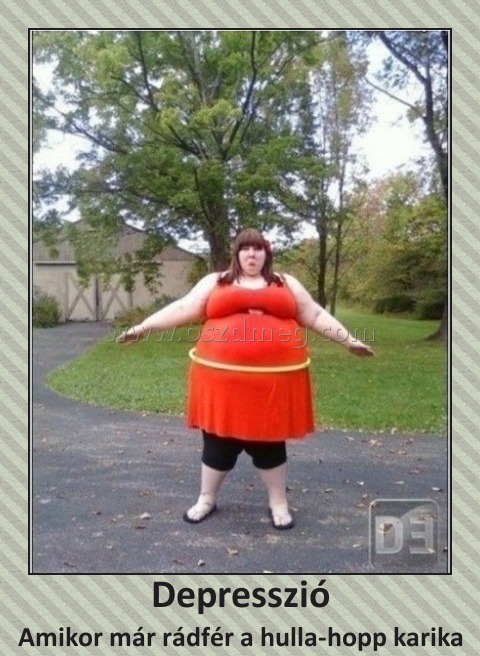 Depresszió
 
Amikor már rádfér a hulla-hopp karika