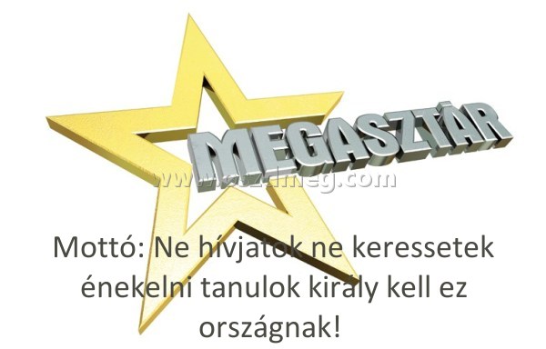 Mottó: Ne hívjatok ne
 
Mottó: Ne hívjatok ne keressetek énekelni tanulok király kell ez országnak! 