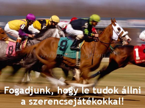 Fogadjunk
 
Fogadjunk, hogy le tudok állni a szerencsejátékokkal!