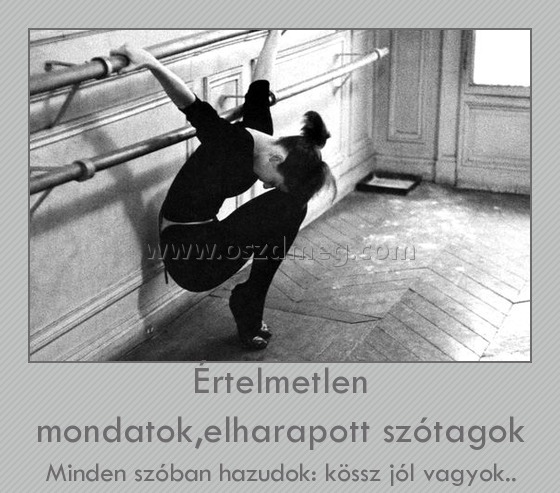 Értelmetlen mondatok,elharapott szótagok
 
Minden szóban hazudok: kössz jól vagyok..