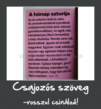 Csajozós szöveg
 
-rosszul csinálod!