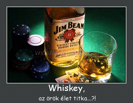 Whiskey, Whiskey,
az örök élet titka...?!