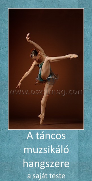 A táncos muzsikáló hangszere A táncos muzsikáló hangszere
a saját teste