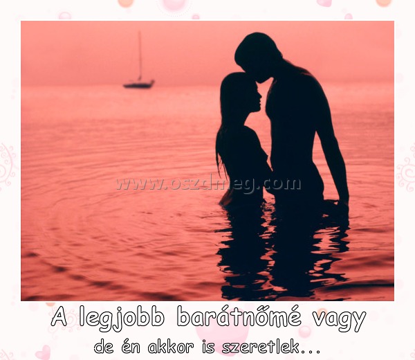 A legjobb barátnőmé vagy A legjobb barátnőmé vagy
de én akkor is szeretlek...