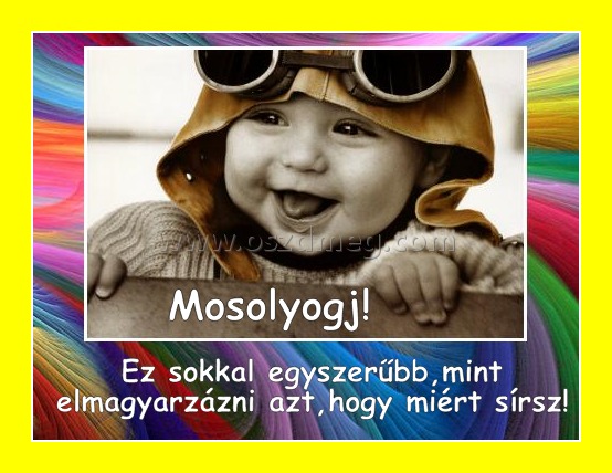 Mosolyogj!
 
