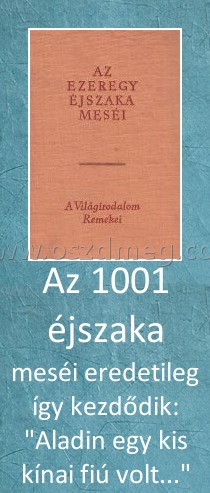 Az 1001 éjszaka
 
meséi eredetileg így kezdődik: 