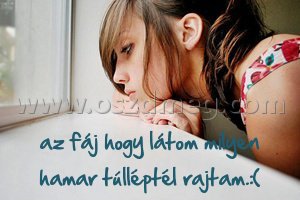 az fáj hogy látom az fáj hogy látom
az fáj hogy látom milyen hamar túlléptél rajtam.:(