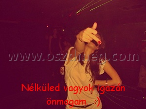 Nélküled vagyok igazán önmagam.
 
Nélküled vagyok igazán önmagam.  :)