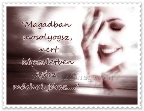 Magadban mosolyogsz Magadban mosolyogsz