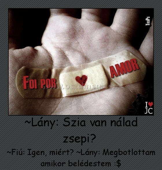 ~Lány: Szia van nálad zsepi? 
 
~Fiú: Igen, miért? ~Lány: Megbotlottam amikor belédestem :$