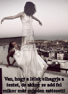 Van Van
Van, hogy a lélek elhagyja a testet, de akkor se add fel mikor már minden szétesett!