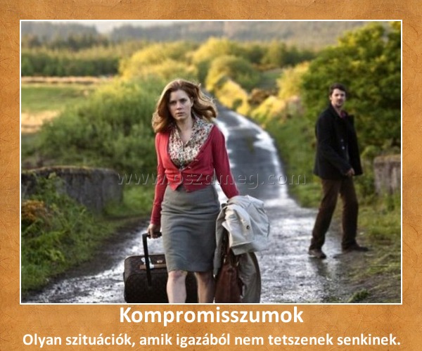 Kompromisszumok Kompromisszumok
Olyan szituációk, amik igazából nem tetszenek senkinek.