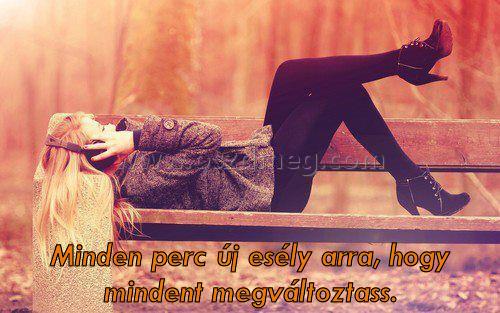 Minden perc új esély arra
 
Minden perc új esély arra, hogy mindent megváltoztass.