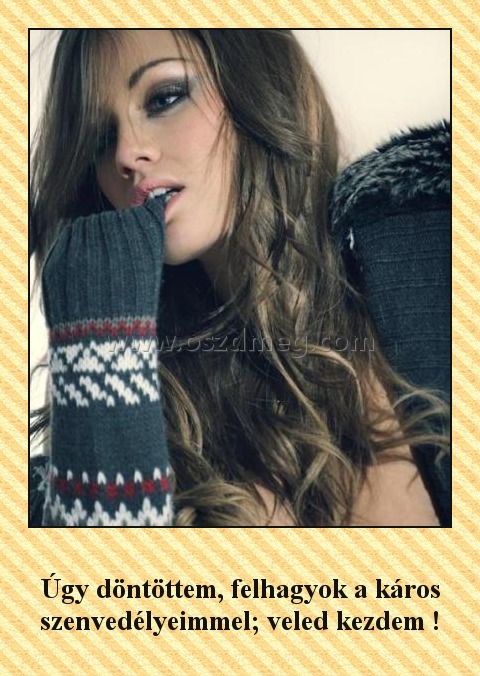 Úgy döntöttem, felhagyok a káros szenvedélyeimmel; veled kezdem !