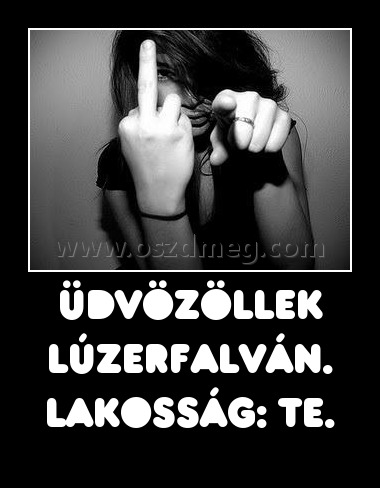 Üdvözöllek lúzerfalván. Lakosság: Te.
 
