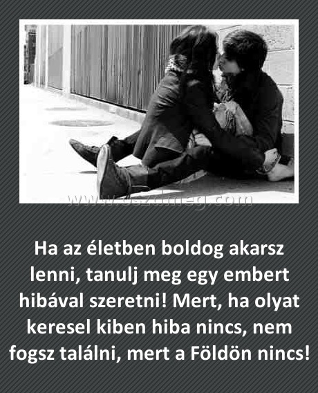 Ha az életben boldog akarsz lenni
 
