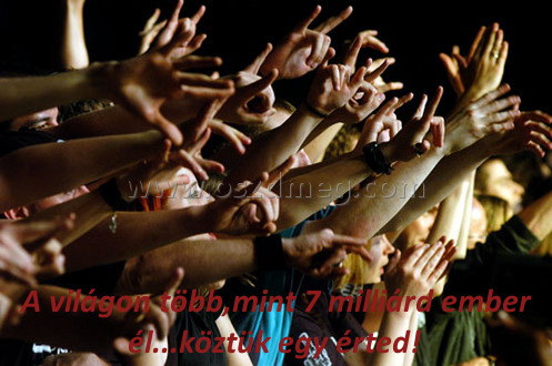 A világon több A világon több
A világon több,mint 7 milliárd ember él...köztük egy érted!