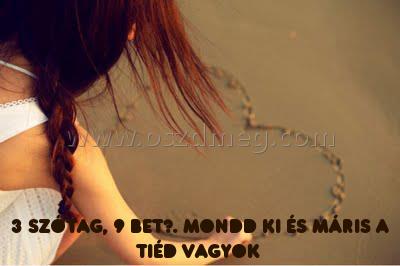 3 szótag
 
3 szótag, 9 betű. mondd ki és máris a tiéd vagyok 