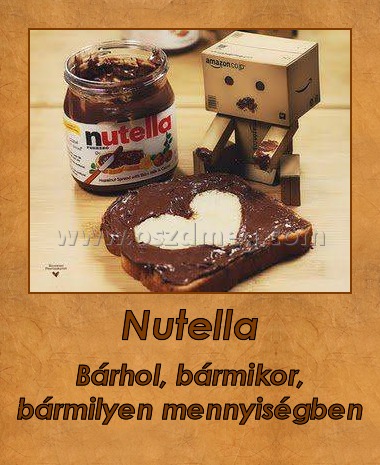 Nutella Nutella
Bárhol, bármikor, bármilyen mennyiségben