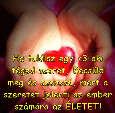 Ha találsz egy <3
 
Ha találsz egy <3 aki téged szeret, Becsüld meg és szeresd, mert a szeretet jelenti az ember számára az ÉLETET!