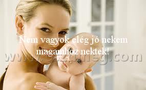 Nem vagyok elég jó
 
Nem vagyok elég jó nekem magamhoz nektek!