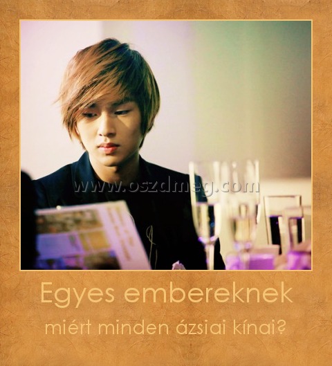 Egyes embereknek
 
miért minden ázsiai kínai?