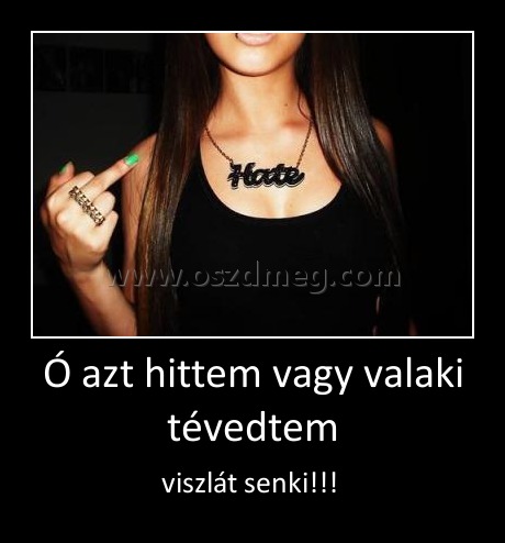 Ó azt hittem vagy valaki tévedtem
 
viszlát senki!!! 