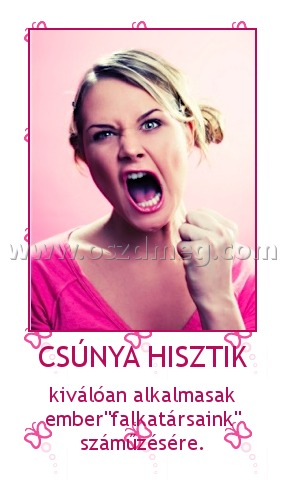 CSÚNYA HISZTIK CSÚNYA HISZTIK
kiválóan alkalmasak ember