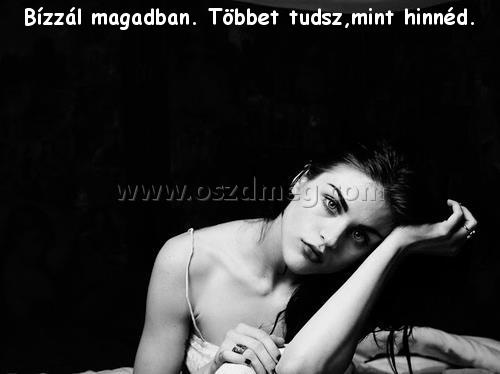 Bízzál magadban. Többet tudsz,mint
 
Bízzál magadban. Többet tudsz,mint hinnéd.