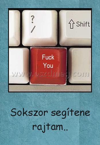 
 
Sokszor segítene rajtam..