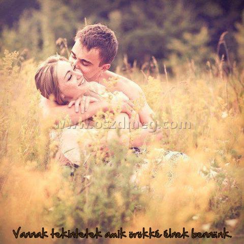 Vannak tekintetek amik örökké
 
Vannak tekintetek amik örökké élnek bennünk.