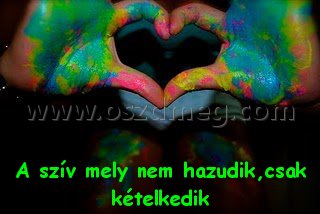 A szív mely nem hazudik
 
A szív mely nem hazudik,csak kételkedik