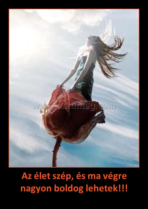 Az élet szép, és ma végre nagyon boldog lehetek!!!
 
