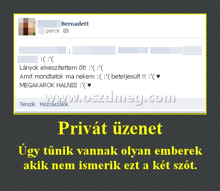 Privát üzenet
 
Úgy tűnik vannak olyan emberek akik nem ismerik ezt a két szót.