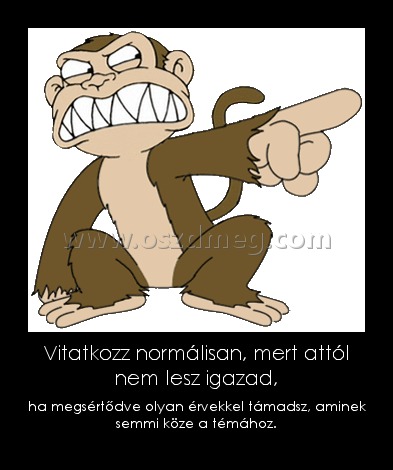 Vitatkozz normálisan, mert attól nem lesz igazad,
 
ha megsértődve olyan érvekkel támadsz, aminek semmi köze a témához.